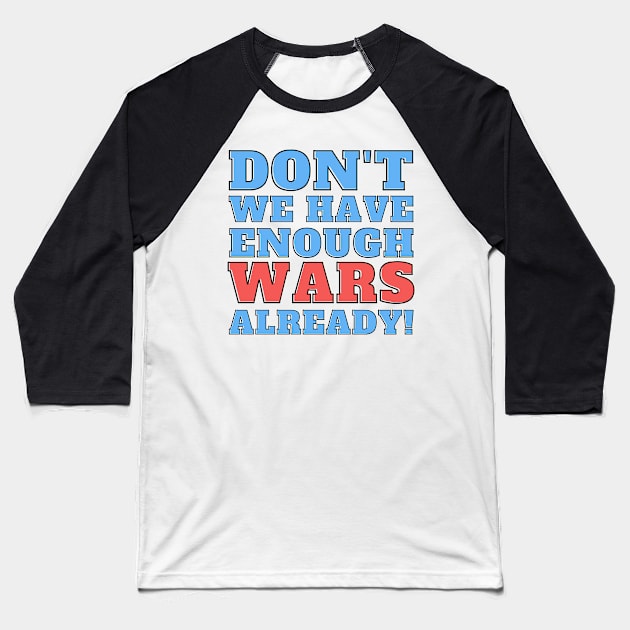 Don't we have enough wars already! Baseball T-Shirt by Josh Diaz Villegas